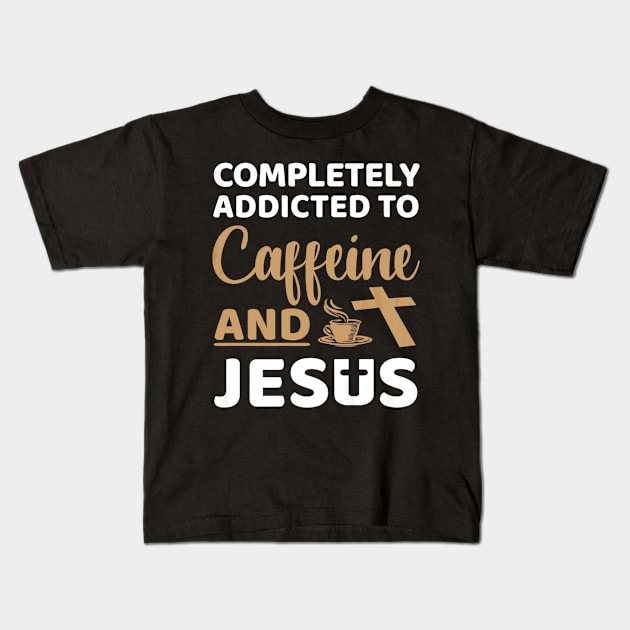 Addicted Caffeine And Jesus Lover Kids T-Shirt by Melaine GoddessArt